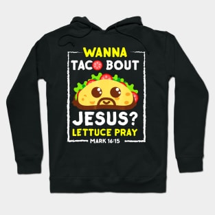 Wanna Taco Bout Jesus T-Shirt Fun Christian Pun Hoodie